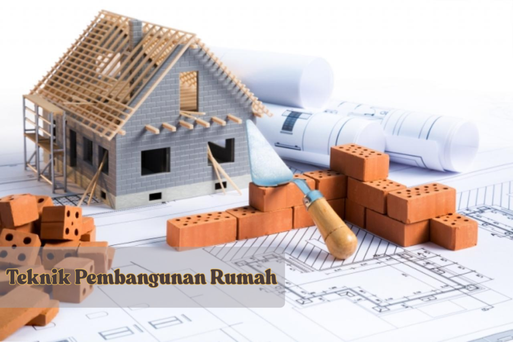 teknik pembangunan rumah